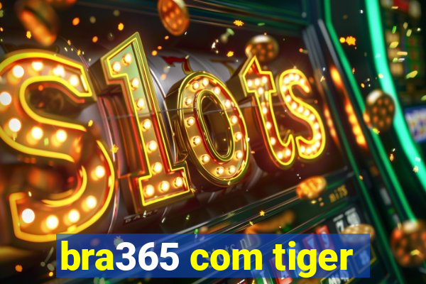 bra365 com tiger